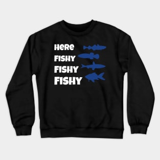 Funny Fisherman Gift Here Fishy Fishy Fishy Trout Crewneck Sweatshirt